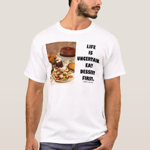 Het leven is onzeker.  Eet eerst dessert. (Humor) T-shirt