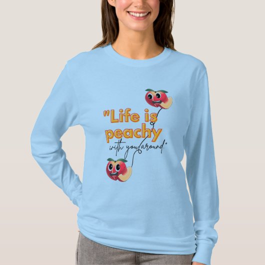 HET LEVEN IS PEACHY MET JOU IN DE BUURT T-SHIRT (Voorkant)