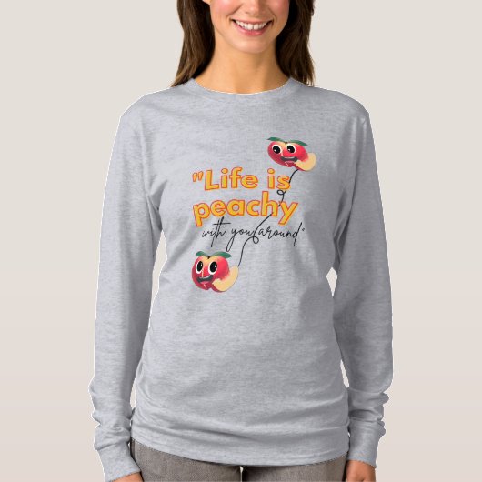 HET LEVEN IS PEACHY MET JOU IN DE BUURT T-SHIRT (Voorkant)