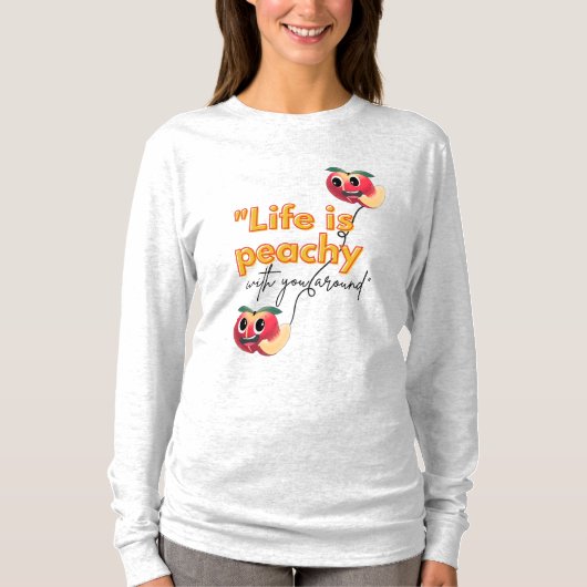 HET LEVEN IS PEACHY MET JOU IN DE BUURT T-SHIRT (Voorkant)