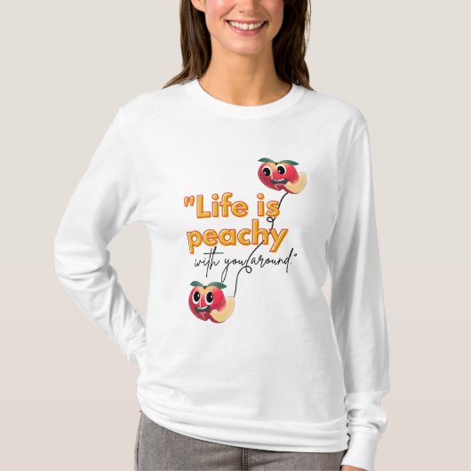 HET LEVEN IS PEACHY MET JOU IN DE BUURT T-SHIRT (Voorkant)