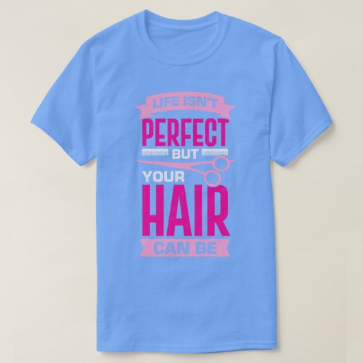 Het leven is perfect, maar je haar kan t-shirt (Design voorkant)