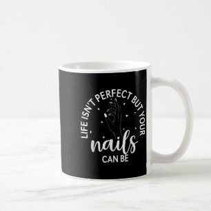 Het leven is perfect, maar je nagels kunnen nagelt koffiemok