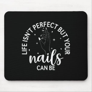Het leven is perfect, maar je nagels kunnen nagelt muismat