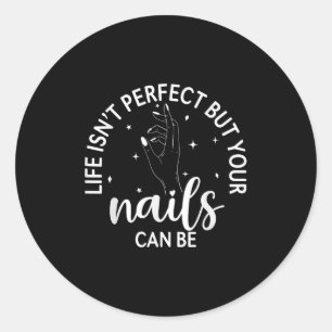 Het leven is perfect, maar je nagels kunnen nagelt ronde sticker