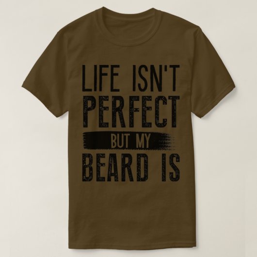 Het leven is perfect, maar mijn baard is 6 t-shirt (Design voorkant)