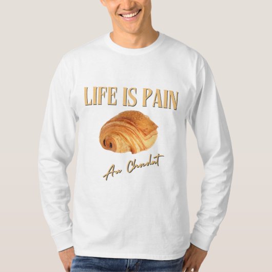 Het leven is pijn in de au-chocolade t-shirt (Voorkant)