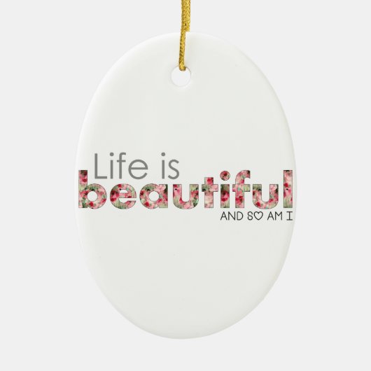 Het leven is prachtig. en ook ik :) keramisch ornament (Voorkant)