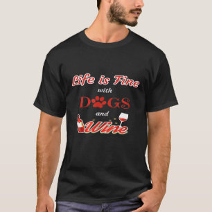 Het leven is prima met honden en wijnen t-shirt