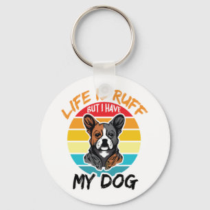 Het leven is roos, maar ik heb mijn hond sleutelhanger