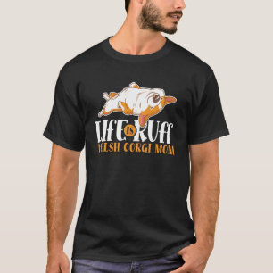 Het leven is Ruff Corgi Mam Dog Dierenkostuums Vro T-shirt