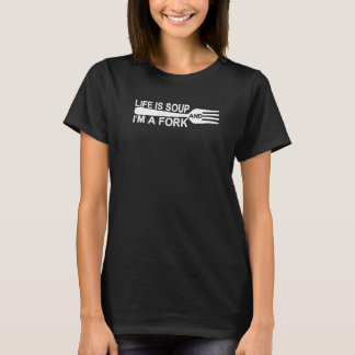 Het leven is soep en ik ben een vork t-shirt