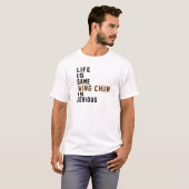 Het leven is spel Wing Chun is serieus T-shirt (Voorkant volledig)