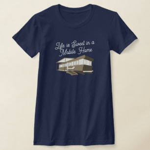Het leven is Sweet Mobile Home T-shirt