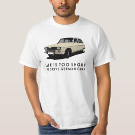 Het leven is te kort.. Duitse auto's - R16 T-shirt
