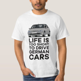 Het leven is te kort om Duitse auto's P 306 GTi te T-shirt