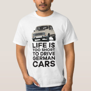 Het leven is te kort om Duitse auto's te besturen  T-shirt