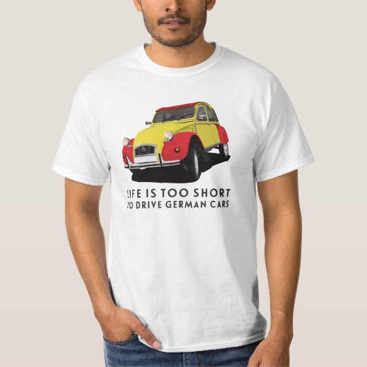 Het leven is te kort om Duitse auto's te besturen  T-shirt (Voorkant)
