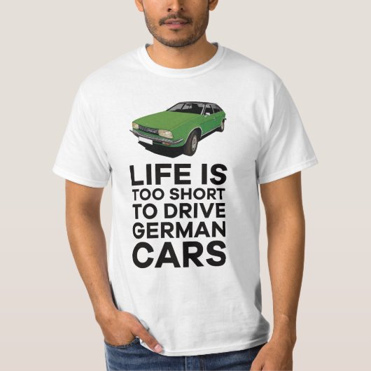 Het leven is te kort om in Duitse auto's te rijden T-shirt (Voorkant)
