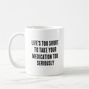 Het leven is te kort om je medicatie ook te nemen koffiemok