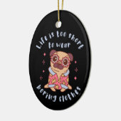 Het leven is te kort om kleren te draag keramisch ornament (Links)