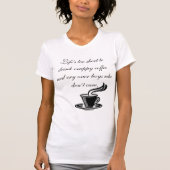 Het leven is te kort om koffie te drinken t-shirt (Voorkant)