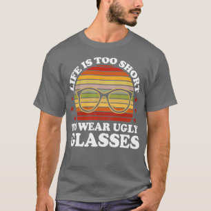 Het leven is te kort om lelijke glazen Opticien te T-shirt