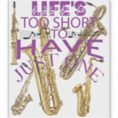 Het leven is te kort om maar één saxofoon te hebbe sticker (Voorkant)