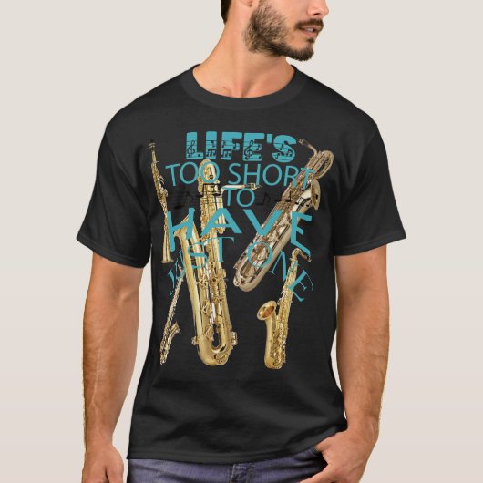 Het leven is te kort om maar één saxofoon te hebbe t-shirt (Voorkant)
