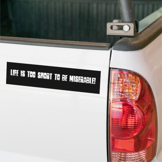HET LEVEN IS TE KORT OM MISERBAAR TE ZIJN! BUMPERSTICKER (Op Truck)