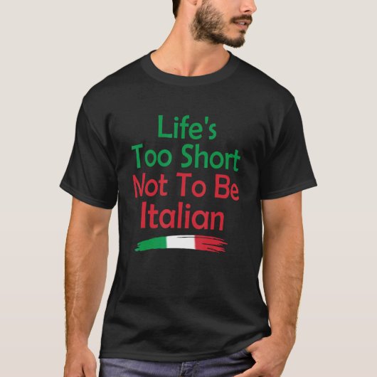 Het leven is te kort om niet Italiaans te zijn T-shirt (Voorkant)