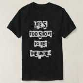 Het leven is te kort om onder te brengen t-shirt (Design voorkant)