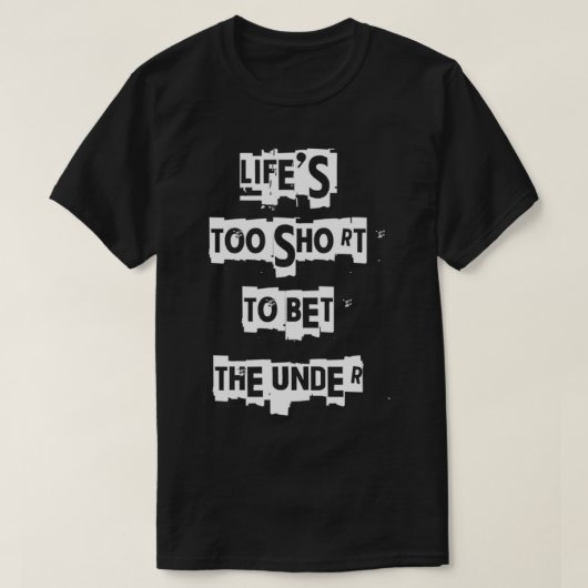 Het leven is te kort om onder te brengen t-shirt (Design voorkant)