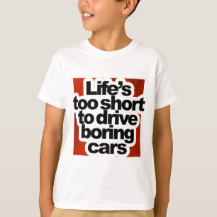 Het leven is te kort om saaie auto's te besturen t-shirt