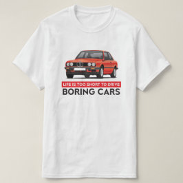 Het leven is te kort om saaie auto's te rijden, BM T-shirt