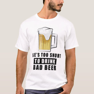 Het leven is te kort om slechte bier te drinken t-shirt