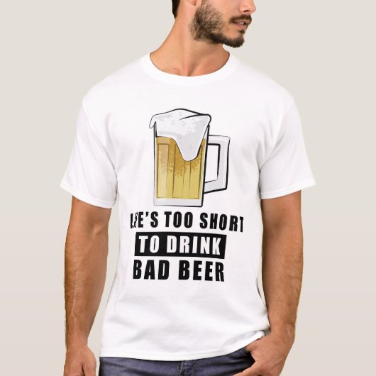 Het leven is te kort om slechte bier te drinken t-shirt (Voorkant)
