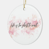 Het leven is te kort om te wachten keramisch ornament (Links)