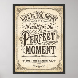 het leven is te kort om te wachten op het perfecte poster