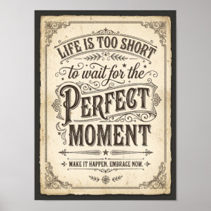 het leven is te kort om te wachten op het perfecte poster