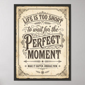 het leven is te kort om te wachten op het perfecte poster