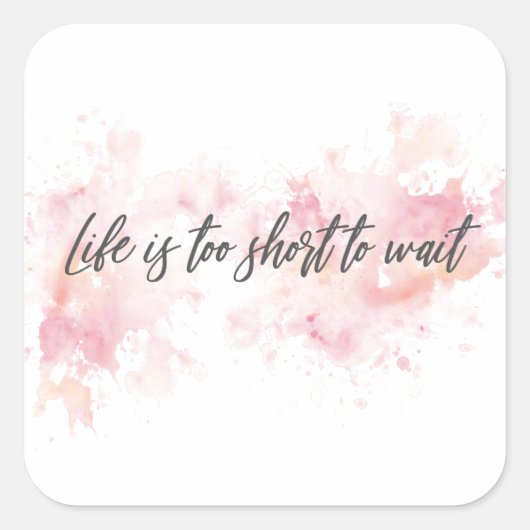 Het leven is te kort om te wachten vierkante sticker (Voorkant)