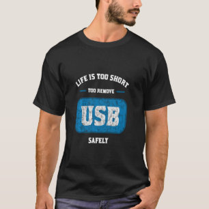 Het leven is te kort om USB veilig te verwijderen T-shirt