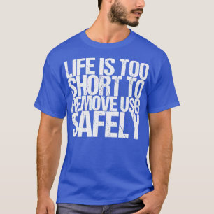 Het leven is te kort om USB veilig te verwijderen T-shirt