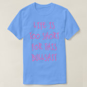Het leven is te kort t-shirt (Design voorkant)