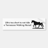 Het leven is te kort...Tennessee Walker bumper sti Bumpersticker (Voorkant)