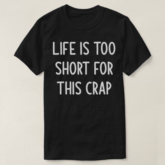 Het leven is te kort voor deze krap, grappigheid, t-shirt (Design voorkant)