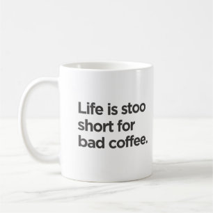 Het leven is te kort voor slecht koffiemok