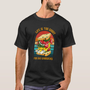 Het leven is te kort voor slechte broodjes voedsel t-shirt
