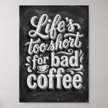 het leven is te kort voor slechte koffie
